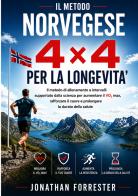Il metodo norvegese 4×4 per la longevità Il metodo di allenamento a intervalli supportato dalla scienza per aumentare il VO2 max, rafforzare il cuore e prolungare la du di Jonathan Forrester edito da StreetLib
