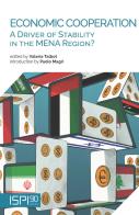 Economic cooperation. A driver of stability in the MENA region? edito da Ledizioni