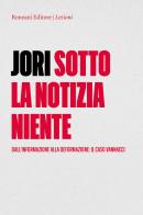 Sotto la notizia niente. Dall'informazione alla deformazione. Il caso Vannacci di Francesco Jori edito da Ronzani Editore