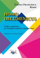 Homo oecumenicus. Profili e competenze per il dialogo ecumenico contemporaneo. Nuova ediz. di Teresa Francesca Rossi edito da Editrice Domenicana Italiana