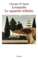 Leonardo. Lo sguardo infinito di Giuseppe Di Napoli edito da Einaudi