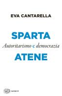 Sparta e Atene. Autoritarismo e democrazia di Eva Cantarella edito da Einaudi