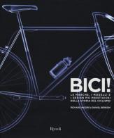 Bici! Le marche, i modelli e i design più prestigiosi della storia del ciclismo di Richard Moore, Daniel Benson edito da Rizzoli