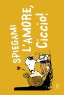 Spiegami l'amore, Ciccio! di Charles M. Schulz edito da BUR Biblioteca Univ. Rizzoli