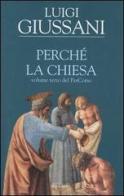 Perché la Chiesa di Luigi Giussani edito da Rizzoli