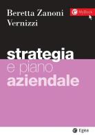 Strategia e piano aziendale di Andrea Beretta Zanoni, Silvia Vernizzi edito da EGEA