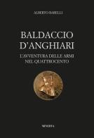 Baldaccio d'Anghiari. Le avventure delle armi nel Quattrocento di Alberto Barelli edito da Minerva Edizioni (Bologna)
