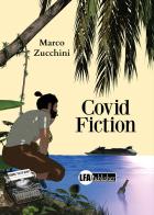 Covid Fiction di Marco Zucchini edito da LFA Publisher