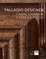 Palladio designer. Camini, lavamani e vere da pozzo edito da Officina Libraria