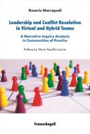 Leadership and conflict resolution in virtual and hybrid teams. A narrative inquiry analysis in communities of practice di Rosario Marrapodi edito da Franco Angeli