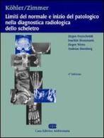 Köhler, Zimmer. Limiti del normale e inizio del patologico nella diagnostica radiologica dello scheletro edito da CEA