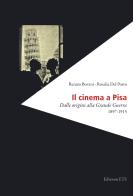 Il cinema a Pisa. Dalle origini alla Grande Guerra 1897-1915 di Renato Bovani, Rosalia Del Porro edito da Edizioni ETS
