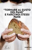 «Tornare al gusto del pane» e farci noi stessi pane di Antonio Caiazzo edito da Rubbettino