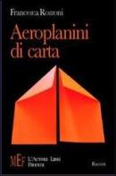 Aeroplanini di carta. Ossessioni e passioni di tragicomici personaggi di Francesca Rossoni edito da L'Autore Libri Firenze