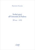 Scolari greci all'Università di Padova. XV sec. - 1570 di Francesco Scalora edito da CLEUP