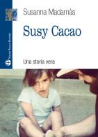 Susy cacao. Una storia vera di Susanna Mandarnas edito da Mauro Pagliai Editore