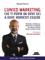 L' unico marketing che ti porta da dove sei a dove vorresti essere. Mentalità e strategie per imprenditori e consulenti che vogliono ottenere davvero risultati concreti di Massimo Petrucci edito da Flaccovio Dario