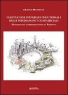 Valutazione integrata territoriale degli insediamenti commerciali. Metodologia e sperimentazione in Piemonte di Grazia Brunetta edito da Alinea