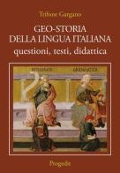 Geo-storia della lingua italiana. Questioni, testi, didattica di Trifone Gargano edito da Progedit