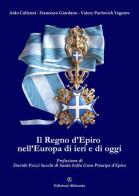 Il Regno d'Epiro nell'Europa di ieri e di oggi di Aldo Colleoni, Francesco Giordano, Valery Pavlovich Yegorov edito da Ass. Akkuaria
