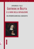 Gertrude di Helfta e il gesto contemplativo «ultimo». Un'interpretazione dell'esercizio VII di Annamaria Valli edito da Nerbini