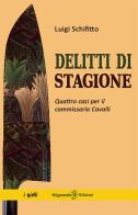 Delitti di stagione. Quattro casi per il commissario Cavalli. Con Libro in brossura di Luigi Schifitto edito da Gilgamesh Edizioni