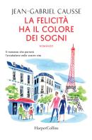 La felicità ha il colore dei sogni di Jean-Gabriel Causse edito da HarperCollins Italia