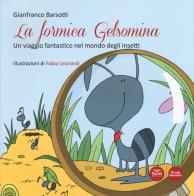La formica Gelsomina. Un viaggio fantastico nel mondo degli insetti di Gianfranco Barsotti edito da Pacini Editore