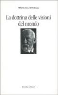 La dottrina delle visioni del mondo. Trattati sulla filosofia della filosofia di Wilhelm Dilthey edito da Guida