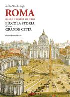 Roma. Dalle origini ad oggi. Piccola storia di una grande città di Attilio Wanderlingh edito da Intra Moenia