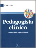 Pedagogista clinico. Formazione e professione di Guido Pesci edito da Magi Edizioni