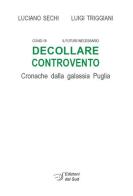 Decollare controvento. Cronache dalla galassia Puglia di Luciano Sechi, Luigi Triggiani edito da Edizioni Dal Sud