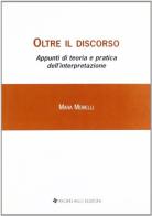 Oltre il discorso: appunti di teoria e pratica dell'interpretazione di Mara Morelli edito da Arcipelago Edizioni