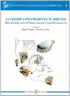 La ceramica postmedievale in Abruzzo. Materiali dallo scavo di piazza Caporali a Castel Frentano (Ch) edito da All'Insegna del Giglio