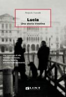 Lucia. Una storia triestina di Pierpaolo Guastalla edito da Lint Editoriale