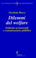 Dilemmi del welfare. Politiche assistenziali e comunicazione pubblica di Nicoletta Bosco edito da Guerini e Associati