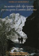 Sui sentieri delle Alpi Apuane per riscoprire il cammino dell'uomo di Marco Marando edito da Bandecchi & Vivaldi