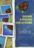 Giocare a pensare con le storie di Irene De Puig, Angélica Sátiro edito da Edizioni Junior