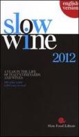 Slow wine 2012. A year in the life of Italy's vineyards and wines edito da Slow Food