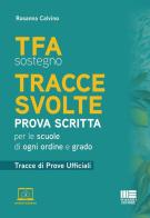 TFA sostegno. Tracce svolte. Prova scritta. Per le scuole di ogni ordine e grado. Tracce di prove ufficiali. Con contenuti aggiuntivi di Rosanna Calvino edito da Maggioli Editore