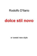 Dolce stil novo di Rodolfo D'Ilario edito da ilmiolibro self publishing