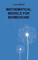 Mathematical models for biomedicine di Luca Mesin edito da ilmiolibro self publishing