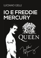 Io e Freddie Mercury di Luciano Gelli edito da Youcanprint