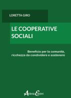 Le cooperative sociali. Beneficio per la comunità, ricchezza da condividere e sostenere di Loretta Giro edito da Aldenia Edizioni