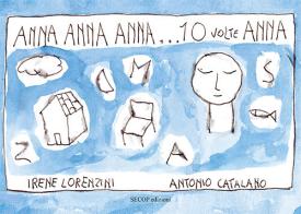 Anna Anna Anna... 10 volte Anna. Ediz. illustrata di Irene Lorenzini edito da Secop
