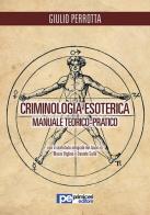 Criminologia esoterica. Manuale teorico-pratico di Giulio Perrotta edito da Primiceri Editore