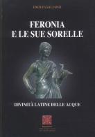 Feronia e le sue sorelle divinità latine delle acque di Paolo Galiano edito da Simmetria Edizioni