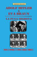 Adolf Hitler & Eva Braun. La fuga segreta di Sergio Felleti edito da Youcanprint