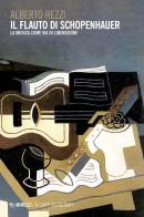 Il flauto di Schopenhauer. La musica come via di liberazione di Alberto Rezzi edito da Mimesis