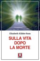 Sulla vita dopo la morte di Elisabeth Kübler-Ross edito da Lindau